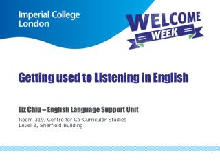 Getting used to Listening in English Liz Chiu – English Language Support Unit