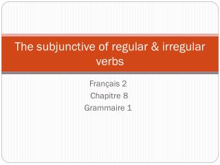 The subjunctive of regular &amp; irregular verbs