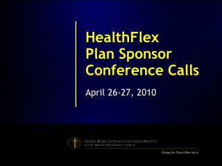 HealthFlex Plan Sponsor Conference Calls April 26-27, 2010