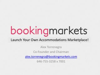 Alex Torrenegra Co-Founder and Chairman a lex.torrenegra@bookingmarkets 646-755-3258 x 7001