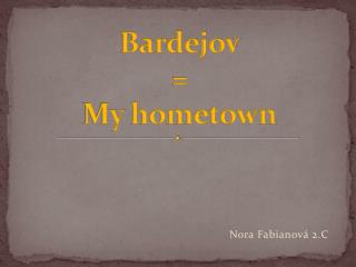 Bardejov = My hometown