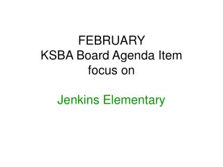FEBRUARY KSBA Board Agenda Item focus on Jenkins Elementary