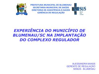 EXPERIÊNCIA DO MUNICÍPIO DE BLUMENAU/SC NA IMPLANTAÇÃO DO COMPLEXO REGULADOR