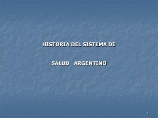 HISTORIA DEL SISTEMA DE SALUD ARGENTINO