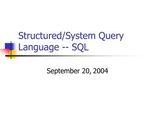 Structured/System Query Language -- SQL