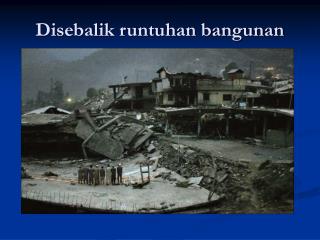 Disebalik runtuhan bangunan