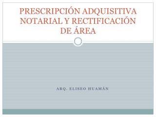 PRESCRIPCIÓN ADQUISITIVA NOTARIAL Y RECTIFICACIÓN DE ÁREA