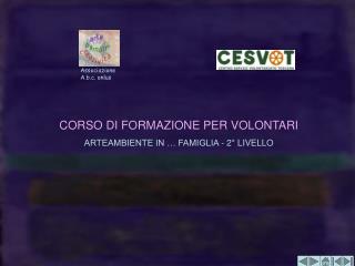 CORSO DI FORMAZIONE PER VOLONTARI ARTEAMBIENTE IN … FAMIGLIA - 2° LIVELLO