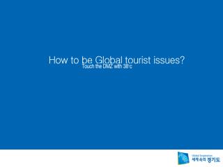 How to be Global tourist issues?