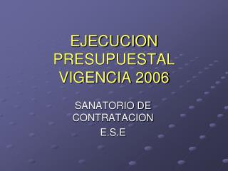 EJECUCION PRESUPUESTAL VIGENCIA 2006