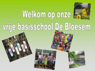 Welkom op onze vrije basisschool De Bloesem