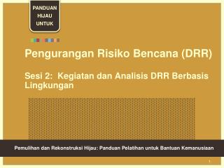 Pengurangan Risiko Bencana (DRR) Sesi 2: Kegiatan dan Analisis DRR Berbasis Lingkungan