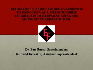 Dr. Bart Rocco, Superintendent Dr. Todd Keruskin, Assistant Superintendent