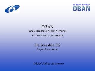 OBAN Open Broadband Access Networks IST 6FP Contract No 001889 Deliverable D2 Project Presentation