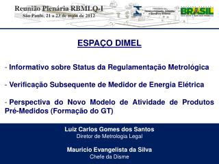 Luiz Carlos Gomes dos Santos Diretor de Metrologia Legal Mauricio Evangelista da Silva