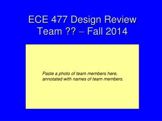 ECE 477 Design Review Team ??  Fall 2014