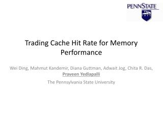 Trading Cache Hit Rate for Memory Performance