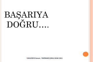 BAŞARIYA DOĞRU….