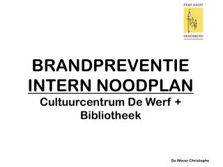 BRANDPREVENTIE INTERN NOODPLAN Cultuurcentrum De Werf + Bibliotheek