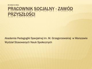 Dr Anna M. Kruk: Pracownik socjalny - zawód przyszłości