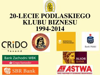 20-LECIE PODLASKIEGO KLUBU BIZNESU 1994-2014