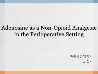 Adenosine as a Non- Opioid Analgesic in the Perioperative Setting