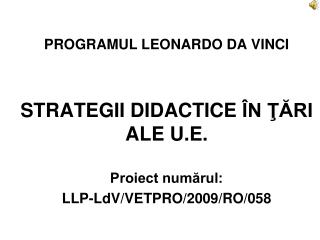 PROGRAMUL LEONARDO DA VINCI STRATEGII DIDACTICE ÎN ŢĂRI ALE U.E. Proiect numărul: