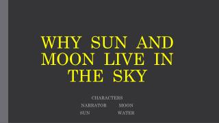 WHY SUN AND MOON LIVE IN THE SKY