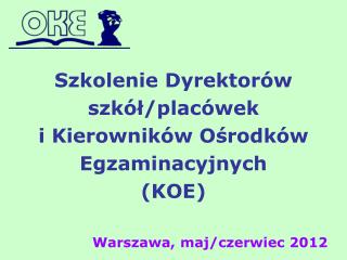 Szkolenie Dyrektorów szkół/placówek i Kierowników Ośrodków Egzaminacyjnych (KOE)