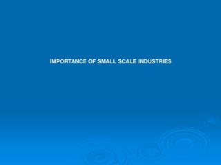 IMPORTANCE OF SMALL SCALE INDUSTRIES