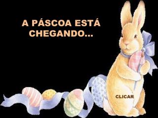 A PÁSCOA ESTÁ CHEGANDO...