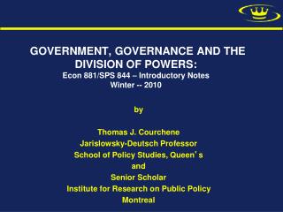 by Thomas J. Courchene Jarislowsky-Deutsch Professor School of Policy Studies, Queen ’ s and