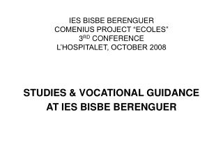 IES BISBE BERENGUER COMENIUS PROJECT “ECOLES” 3 RD CONFERENCE L’HOSPITALET, OCTOBER 2008