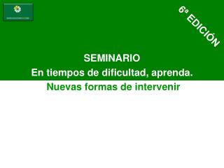 SEMINARIO En tiempos de dificultad, aprenda. Nuevas formas de intervenir