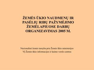 ŽEMĖS ŪKIO NAUDMENŲ IR PASĖLIŲ RIBŲ PAŽYMĖJIMO ŽEMĖLAPIUOSE DARBŲ ORGANIZAVIMAS 2005 M.