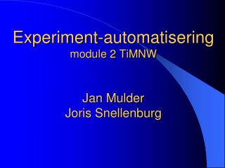 Experiment-automatisering module 2 TiMNW Jan Mulder Joris Snellenburg