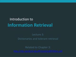 Lecture 3: Dictionaries and tolerant retrieval Related to Chapter 3: