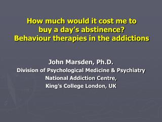 How much would it cost me to buy a day’s abstinence? Behaviour therapies in the addictions