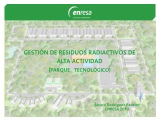 GESTIÓN DE RESIDUOS RADIACTIVOS DE ALTA ACTIVIDAD ( PARQUE TECNOLÓGICO)