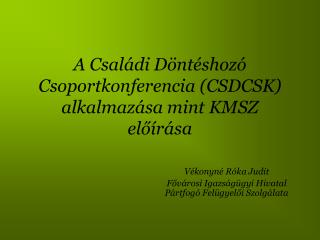 A Családi Döntéshozó Csoportkonferencia (CSDCSK) alkalmazása mint KMSZ előírása