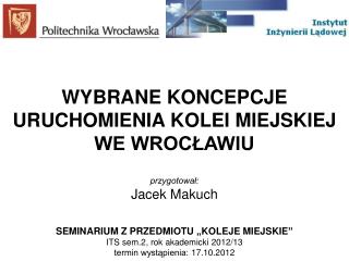 WYBRANE KONCEPCJE URUCHOMIENIA KOLEI MIEJSKIEJ WE WROCŁAWIU