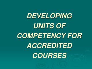 DEVELOPING UNITS OF COMPETENCY FOR ACCREDITED COURSES