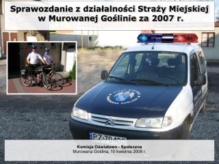 Sprawozdanie z działalności Straży Miejskiej w Murowanej Goślinie za 2007 r.