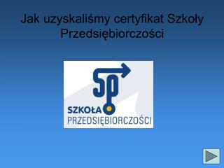 Jak uzyskaliśmy certyfikat Szkoły Przedsiębiorczości