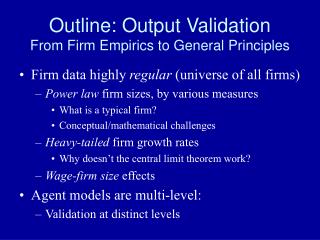 Outline: Output Validation From Firm Empirics to General Principles