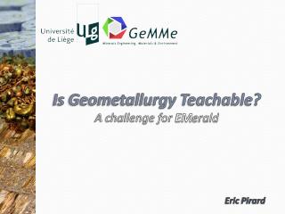 Is Geometallurgy Teachable? A challenge for EM erald