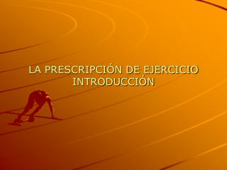 LA PRESCRIPCIÓN DE EJERCICIO INTRODUCCIÓN