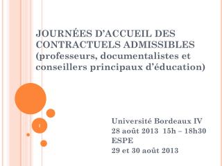 Université Bordeaux IV 28 août 2013 15h – 18h30 ESPE 29 et 30 août 2013