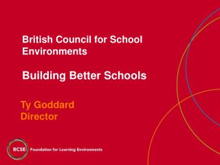 British Council for School Environments Building Better Schools