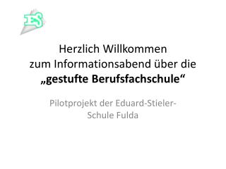 Herzlich Willkommen zum Informationsabend über die „gestufte Berufsfachschule “